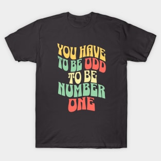 You Have To Be Odd To Be Number One T-Shirt